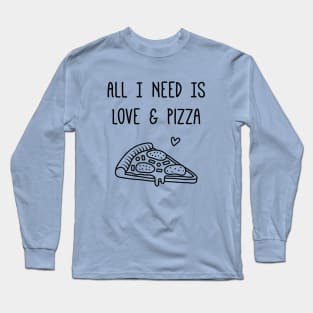 All I Need is Love and Pizza Funny Long Sleeve T-Shirt